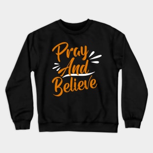 Pray And Believe Crewneck Sweatshirt